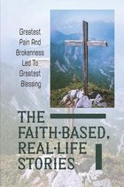 The Faith-Based, Real-Life Stories: Greatest Pain And Brokenness Led To Greatest Blessing
