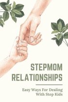 Stepmom Relationships: Easy Ways For Dealing With Step Kids