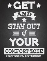 Get And Stay Out Of Your Comfort Zone: Hexagonal Notebook