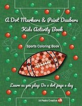 A Dot Markers & Paint Daubers Kids Activity Book: Sports Coloring Book: Learn as You Play