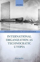 Transformations in Governance - International Organization as Technocratic Utopia