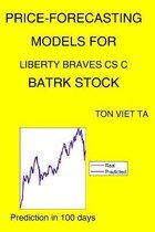 Price-Forecasting Models for Liberty Braves CS C BATRK Stock