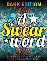 A Swear Word Coloring Book for Adults: DARK EDITION