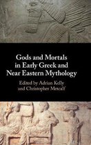 Gods and Mortals in Early Greek and Near Eastern Mythology