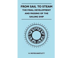 From Sail to Steam - The Final Development and Passing of the Sailing Ship