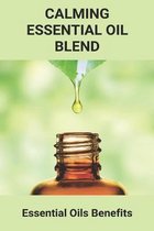 Calming Essential Oil Blend: Essential Oils Benefits