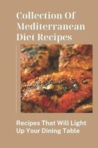 Collection Of Mediterranean Diet Recipes: Recipes That Will Light Up Your Dining Table