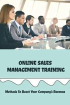 Online Sales Management Training: Methods To Boost Your Company's Revenue