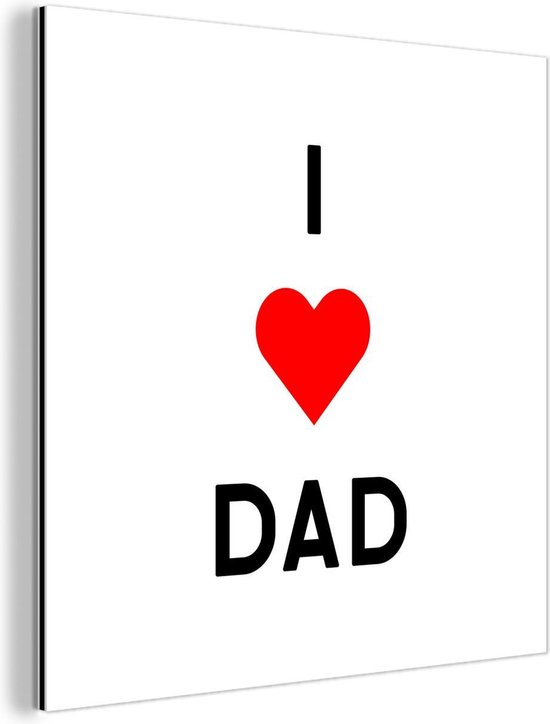 Wanddecoratie Metaal - Aluminium Schilderij Industrieel - Vaderdag - I love dad - Quotes - Spreuken - Papa - 20x20 cm - Dibond - Foto op aluminium - Industriële muurdecoratie - Voor de woonkamer/slaapkamer