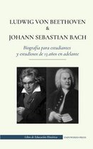 Libro de Educación Histórica- Ludwig van Beethoven y Johann Sebastian Bach - Biografía para estudiantes y estudiosos de 13 años en adelante