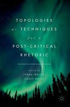 Topologies as Techniques for a Post-Critical Rhetoric