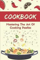 Cookbook: Mastering The Art Of Cooking Paellas