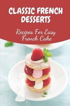 Classic French Desserts: Recipes For Easy French Cake