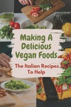 Making A Delicious Vegan Foods: The Italian Recipes To Help