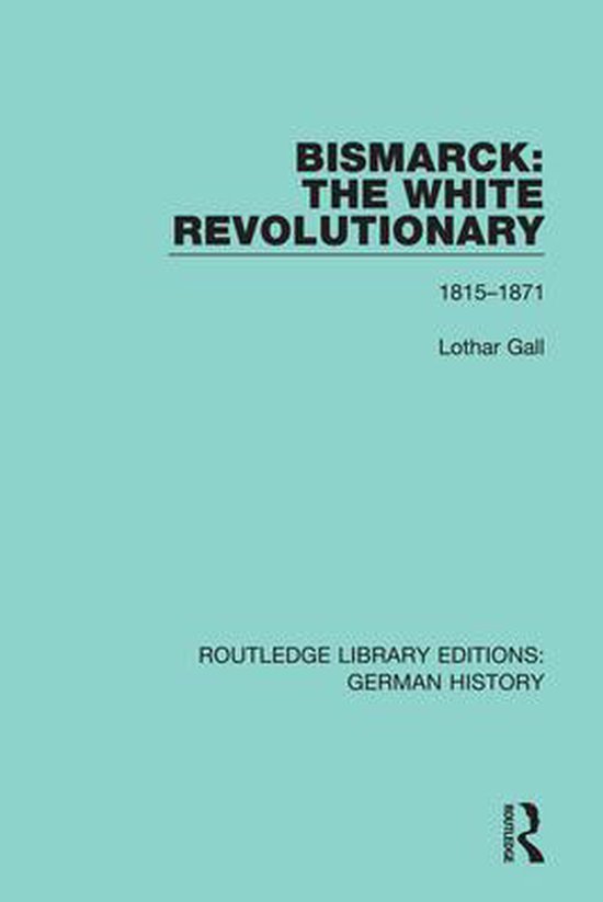 Routledge Library Editions: German History - Bismarck: The W ... - cover