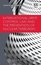 Elgar International Law series- International Arms Control Law and the Prevention of Nuclear Terrorism