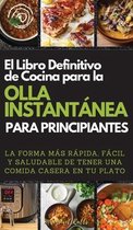 El Libro Definitivo de Cocina Para La Olla Instantanea Para Principiantes. (the Ultimate Instant Pot Cookbook for Beginners)