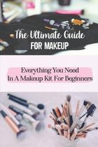 The Ultimate Guide For Makeup: Everything You Need In A Makeup Kit For Beginners