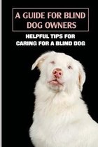 A Guide For Blind Dog Owners: Helpful Tips For Caring For A Blind Dog