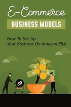 E-Commerce Business Models: How To Set Up Your Business On Amazon FBA