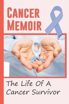 Cancer Memoir: The Liffe Of A Cancer Survivor