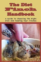 The Diet Finch Handbook: A Guide To Choosing The Right Diet And Feeding Your Finches