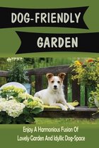 Dog-Friendly Garden: Enjoy A Harmonious Fusion Of Lovely Garden And Idyllic Dog-Space