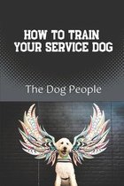 How To Train Your Service Dog: The Dog People