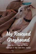 My Rescued Greyhound: How She & I Cope With Similar Challenges & Help Each Other Triumph