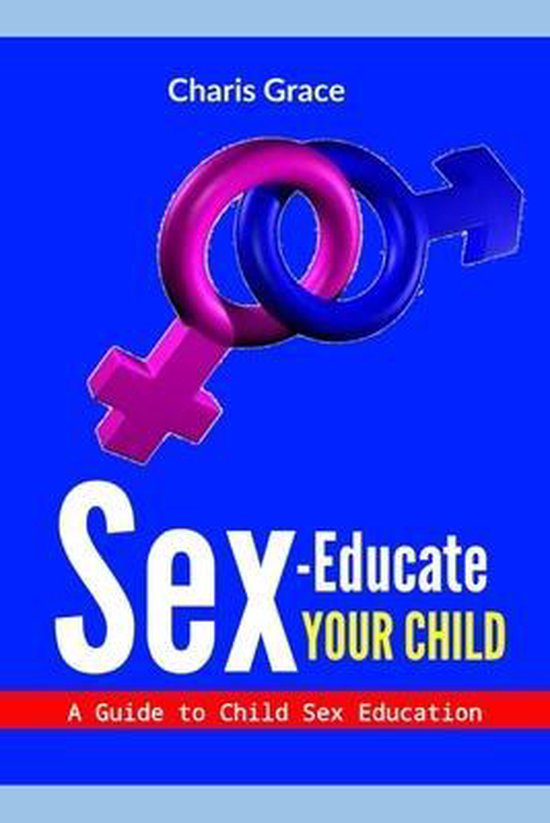 Sex Educate Your Child Charis Grace 9798548713957 Boeken bol 