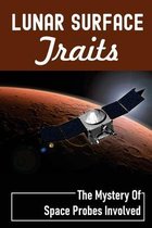 Lunar Surface Traits: The Mystery Of Space Probes Involved
