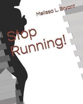 Stop Running!