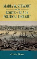 Maria W. Stewart and the Roots of Black Political Thought