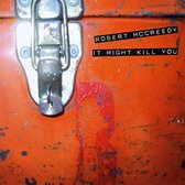 Robert McCreedy - It Might Kill You (CD)