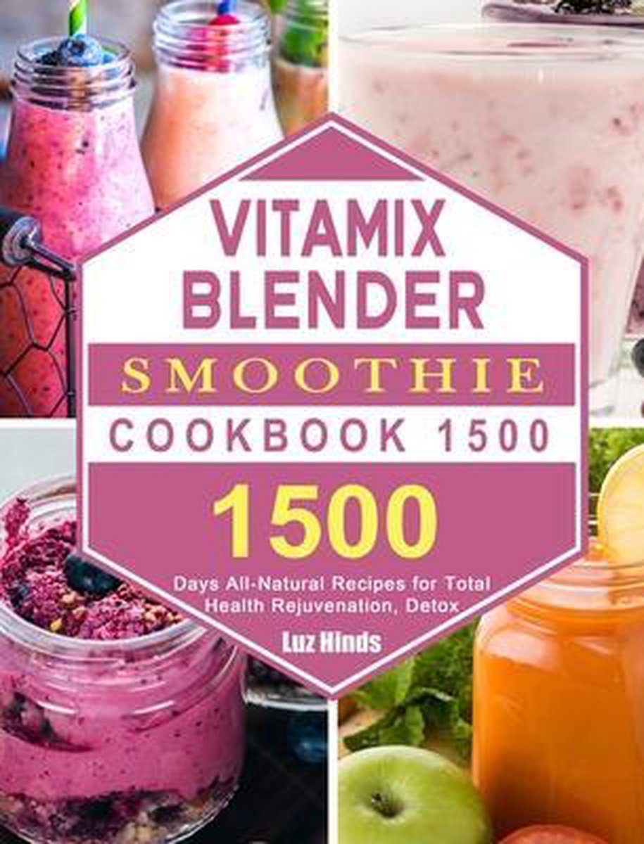 Vitamix Blender Smoothie Cookbook 1500 - Luz Hinds