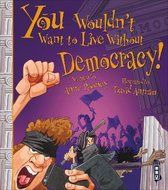 You Wouldn't Want to Live Without- You Wouldn't Want To Live Without Democracy!