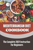 Mediterranean Diet Cookbook: The Complete 2021 Instruction For Beginners