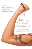 Excelsior Editions- Unruly Catholic Feminists