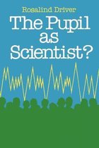 PUPIL AS SCIENTIST