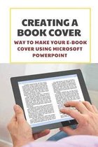 Creating A Book Cover: Way To Make Your E-Book Cover Using Microsoft Powerpoint