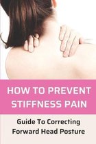 How To Prevent Stiffness Pain: Guide To Correcting Forward Head Posture