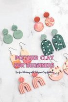 Polymer Clay for Beginners: Tips for Working with Polymer Clay for Kids