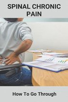 Spinal Chronic Pain: How To Go Through