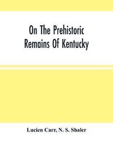 On The Prehistoric Remains Of Kentucky