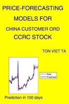 Price-Forecasting Models for China Customer Ord CCRC Stock