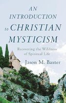 An Introduction to Christian Mysticism – Recovering the Wildness of Spiritual Life