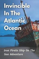 Invincible In The Atlantic Ocean: Iron Pirate Ship On The Sea Adventure