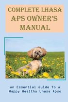Complete Lhasa Aps Owner's Manual: An Essential Guide To A Happy Healthy Lhasa Apso