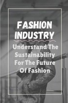 Fashion Industry: Understand The Sustainability For The Future Of Fashion
