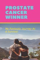 Prostate Cancer Winner: My Fantastic Journey As A Survivor